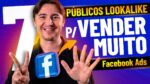 7 PÚBLICOS DE LOOKALIKE NO FACEBOOK ADS QUE PODEM GERAR MUITAS VENDAS PARA O SEU NEGÓCIO