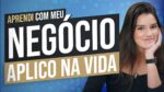 COISAS QUE EU APRENDI COM MEU NEGOCIO E APLICO NA MINHA VIDA