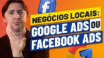 GOOGLE ADS VS FACEBOOK ADS: QUAL GERA MAIS VENDAS PARA LOJAS FÍSICAS E NEGÓCIOS LOCAIS?