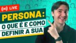 [LIVE] – PERSONA: O QUE É, COMO DEFINIR A SUA SENDO INICIANTE E COMO USAR PARA AUMENTAR AS VENDAS