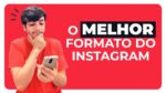 “Descubra o formato ideal para Instagram e aumente seu engajamento em 2021”