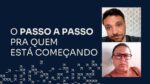 O PASSO A PASSO PARA QUEM ESTÁ COMEÇANDO | ERICO ROCHA