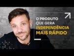 O PRODUTO QUE GERA INDEPENDÊNCIA MAIS RÁPIDO | ERICO ROCHA