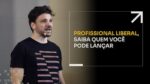 PROFISSIONAL LIBERAL, SAIBA QUEM VOCÊ PODE LANÇAR | ERICO ROCHA