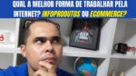 Qual a melhor forma de Trabalhar pela Internet? Infoprodutos ou Mercado Livre?