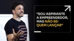 SOU ASPIRANTE A EMPREENDEDOR, MAS NÃO SEI QUEM LANÇAR | ERICO ROCHA