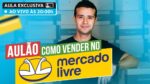 SUPER AULA: COMO VENDER NO MERCADO LIVRE | AO VIVO DIA 21/01 às 20h