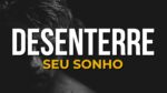5 MINUTOS PARA DESENTERRAR SEU SONHO – VÍDEO MOTIVACIONAL LEGENDADO