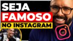 7 PASSOS PARA SER FAMOSO NO INSTAGRAM