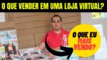 O que vender em uma loja virtual? Descubra quais os produtos que eu mais vendo na minha loja