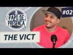 PAPO DE PRESENÇA #02 (THE VICT)