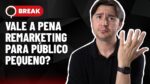 REMARKETING, LINHA DO TEMPO OU FACEBOOK BUSINESS, GOOGLE SHOPPING OU REDE DE PESQUISA – BREAK 03