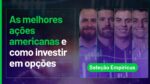 3R Petroleum, investir em Canabidiol e diversificar carteira no exterior | Seleção Empiricus