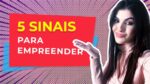 “Descubra os 5 SINAIS que indicam que você deve começar a EMPREENDER agora mesmo!”