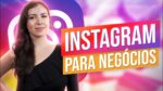 COMO USAR O INSTAGRAM PARA NEGÓCIOS: DICAS ESSENCIAIS