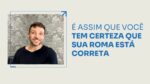 É ASSIM QUE VOCÊ TEM CERTEZA QUE SUA ROMA ESTÁ CORRETA | ERICO ROCHA