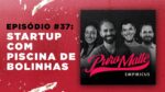 Empresa com piscina de bolinha, pode? | Puro Malte #37
