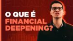 Financial Deepening: conheça o aprofundamento financeiro