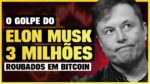 O GOLPE DO ELON MUSK! INVESTIDOR PERDEU 3 MILHÕES EM BITCOIN (Veja como não cair)