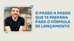 O PASSO A PASSO QUE TE PREPARA PARA O FÓRMULA DE LANÇAMENTO | ERICO ROCHA