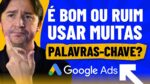 PALAVRAS-CHAVE GOOGLE ADS: É BOM OU É RUIM TER MUITAS PALAVRAS NO MESMO GRUPO DE ANÚNCIO?
