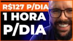 R$ 127 POR DIA NA INTERNET COM APENAS 1 HORA , SIMPLES E RÁPIDO (vou mostrar aquela forma…)