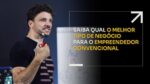 SAIBA QUAL É O MELHOR TIPO DE NEGÓCIO PARA O EMPREENDEDOR CONVENCIONAL | ERICO ROCHA