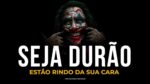 SEJA DURÃO! ESTÃO RINDO DA SUA CARA | MOTIVAÇÃO PESADA