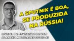 VACINA DA COVID – SPUTNIK V: MINHA OPINIÃO (FEV/2021)