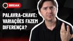 VARIAÇÕES DE PALAVRA-CHAVE, PAUSAR CAMPANHA ATRAPALHA INTELIGÊNCIA E E-COMMERCE – BREAK 08