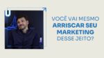 VOCÊ VAI MESMO ARRISCAR SEU MARKETING DESSE JEITO? | ERICO ROCHA