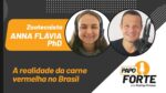A Realidade Da Carne Vermelha No Brasil c/ a Zootecnista Anna Flávia PhD | Papo Forte #5