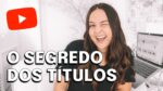 COMO CRIAR TÍTULOS QUE FUNCIONAM NO YOUTUBE | Ganhe Mais Cliques Nos Seus Vídeos!