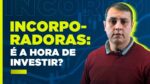CONSTRUTORAS: quais ações ter na carteira de investimentos?