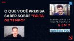 É POSSIVEL ALCANÇAR A INDEPENDÊNCIA MESMO SEM TEMPO? | SABOTADORES DA INDEPENDÊNCIA 6 EM 7