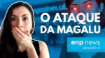 ENP NEWS: MAGALU ATACA NOVAMENTE