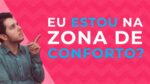 “Descubra se você está preso na ZONA DE CONFORTO e como sair dela”
