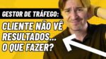 GESTOR DE TRÁFEGO: O QUE FAZER QUANDO CLIENTE DIZ NÃO VER RESULTADOS DOS  SERVIÇOS DE TRÁFEGO PAGO?