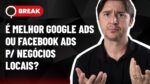 GOOGLE ADS OU FACEBOOK ADS, PALAVRAS-CHAVE NEGATIVAS E VALE A PENA ANUNCIAR NO GOOGLE? – BREAK 12