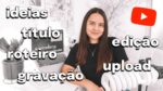 MEU PROCESSO DO YOUTUBE: Tudo Que Acontece Antes De Um Vídeo Ir Ao Ar