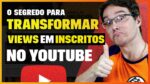 O SEGREDO EM COMO TRANSFORMAR VIEWS EM INSCRITOS NO YOUTUBE (Fórmula infalível)