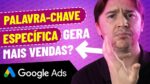 PALAVRA-CHAVE GOOGLE ADS: VALE A PENA ANUNCIAR UMA PALAVRA MUITO ESPECÍFICA?
