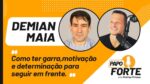 [Papo Com Campeão Mundial] Como Ter Garra, Motivação e Determinação | Papo Forte com Demian Maia