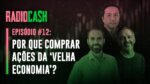 Por que comprar ações da “velha economia?” | RadioCash #12, com Fabio Okumura, da Gauss Capital