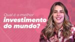 Trilema dos Investimentos: qual é o MELHOR INVESTIMENTO QUE EXISTE?