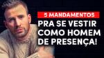 5 MANDAMENTOS para SE VESTIR como um HOMEM DE PRESENÇA (você não conhece eles!)