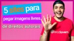 Top 5 sites para baixar imagens gratuitas sem violar direitos autorais