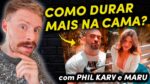 5 TRUQUES para o HOMEM DURAR MAIS TEMPO na Cama (com Phil Karv e Maru)