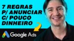 7 REGRAS CRUCIAIS PARA ANUNCIAR NO GOOGLE ADS COM POUCO DINHEIRO