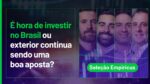 AO VIVO: é hora de investir no Brasil? | Seleção Empiricus